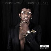 Trinidad James - Don't Be S.A.F.E